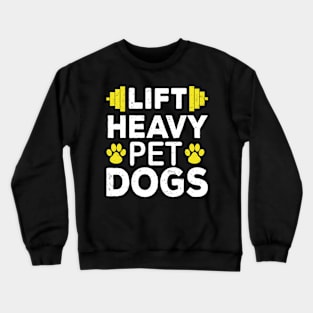 Lift Heavy Pet Dogs Gym Weightlifters Bodybuilding Workout Crewneck Sweatshirt